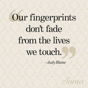 fingerprints don't fade from the lives we touch.