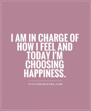 how i feel and today i am choosing happiness life self love quote