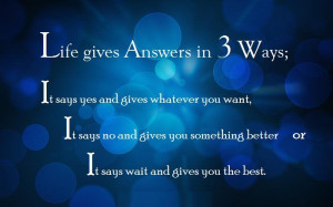 ... Better or It says wait and gives You the Best. ” ~ Author Unknown