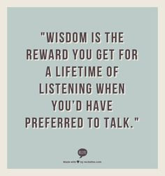 Listen more, talk less.