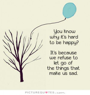 Sad Quotes Happy Quotes Letting Go Quotes Let Go Quotes Unhappy Quotes ...