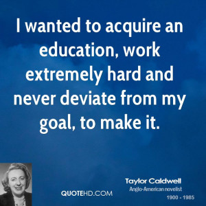 wanted to acquire an education, work extremely hard and never ...