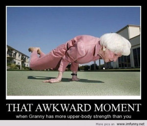 My Grandma Has More Upper Body Strength Than You!