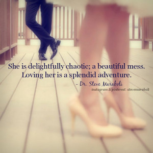 ... mess. Loving her is a splendid adventure.