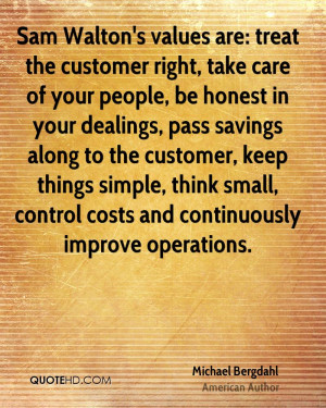 Sam Walton's values are: treat the customer right, take care of your ...