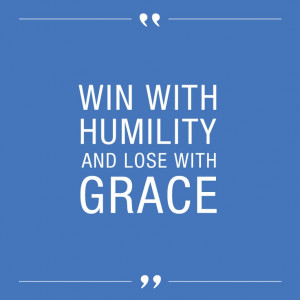 To win with humility and lose with grace.” – Mike V., Vera Bradley ...