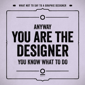 Things You Shouldn’t Say To A Graphic Designer