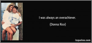 was always an overachiever. - Donna Rice