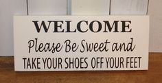 Welcome/Please Be Sweet/Take Your Shoes Off Your Feet/Remove Shoes…