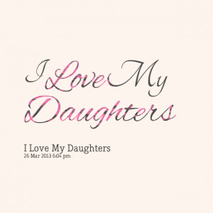 Quotes Picture: i love my daughters