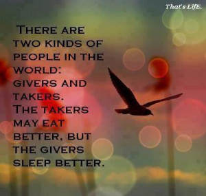 ... givers and takers. The takers may eat better, but the givers sleep