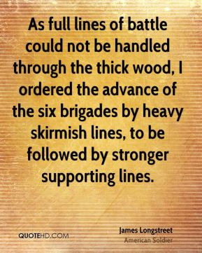 ... lines, to be followed by stronger supporting lines. - James Longstreet