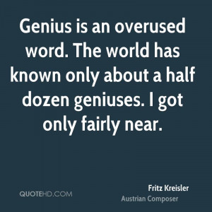 Genius is an overused word. The world has known only about a half ...