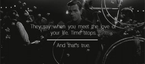They say when you meet the love of you life.Time stops,and that's true ...