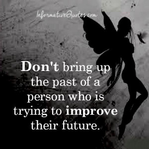 Don’t bring up the past of a person | Informative Quotes