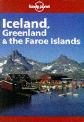 Iceland Greenland and the Faroe Islands Lonely Planet Travel