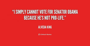 ... simply cannot vote for Senator Obama because he's not pro-life