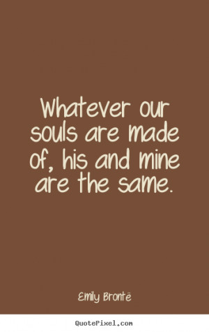his and mine are the same emily brontë more love quotes life quotes ...