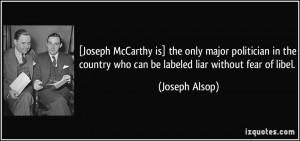 Joseph McCarthy is] the only major politician in the country who can ...