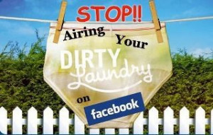 Stop airing your dirty laundry on facebook