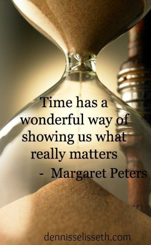Time has a wonderful way of showing us what matters. Quote.