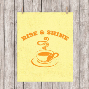 Kitchen Printable Coffee Tea Rise and Shine Quote Art Print Yellow ...
