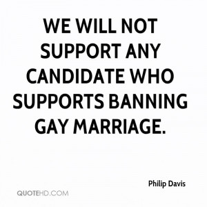 We will not support any candidate who supports banning gay marriage.