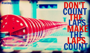 Don’t Count The Laps Make The Laps Count.