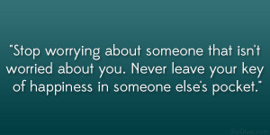 Stop worrying about someone that isn’t worried about you. Never ...
