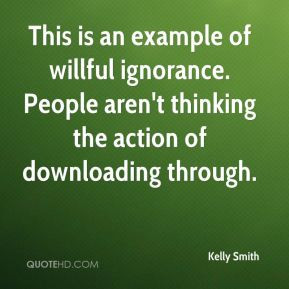 Kelly Smith - This is an example of willful ignorance. People aren't ...