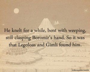 He knelt for a while, bent with weeping, still clasping Boromir’s ...
