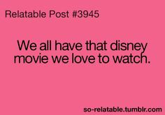 ... Disney movies you can quote word-for-word with your friends