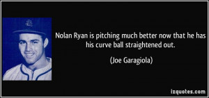 Nolan Ryan is pitching much better now that he has his curve ball