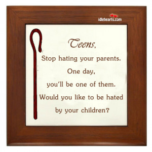 Teens, Stop Hating Your Parents. One Day…