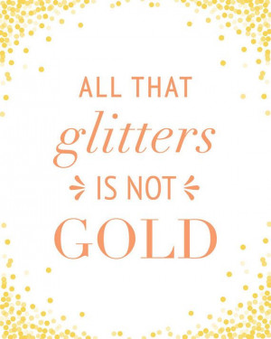 All That Glitters Is Not Gold Typographic by Riverwaystudios
