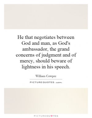 He that negotiates between God and man, as God's ambassador, the grand ...