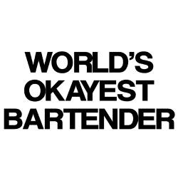 worlds okayest bartender shirt jpg height 250 amp width 250 amp ...