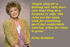 Here you may find the best collection of Erma Bombeck Quotes .