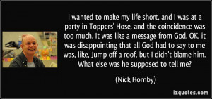 wanted to make my life short, and I was at a party in Toppers' Hose ...