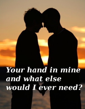 Your hand in mine and what else would I ever need?