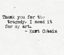 Painfully accurate quote from Kurt Cobain.There's no greater ...