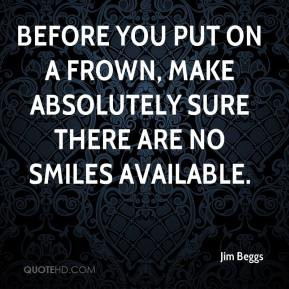 ... put on a frown, make absolutely sure there are no smiles available