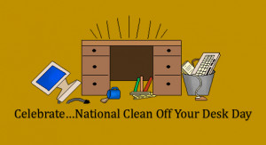Let me know how you will be celebrating Clean Off Your Desk Day and ...
