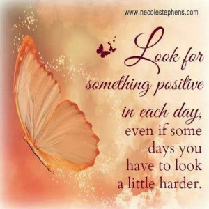positive in life there is something positive in each day the more you ...