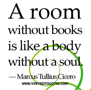 Reading quotes – A room without books is like a body without a soul.