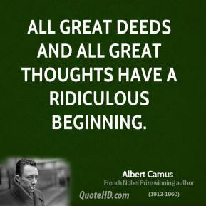 All great deeds and all great thoughts have a ridiculous beginning.