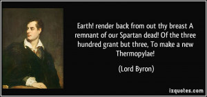 Earth! render back from out thy breast A remnant of our Spartan dead ...
