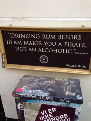 Drinking_rum_before_10_am_makes_you_a_pirate_not_an_alcoholic._Earl ...