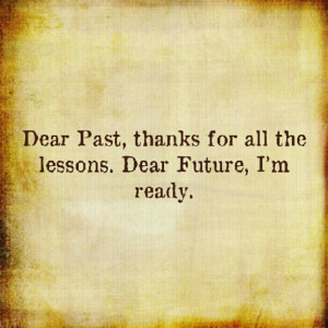 Dear past thanks for all the lessons. Dear future, i'm ready Picture ...