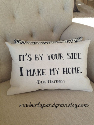 Dave Matthews Band Quote -It’s by your side...on Pillow 9x14